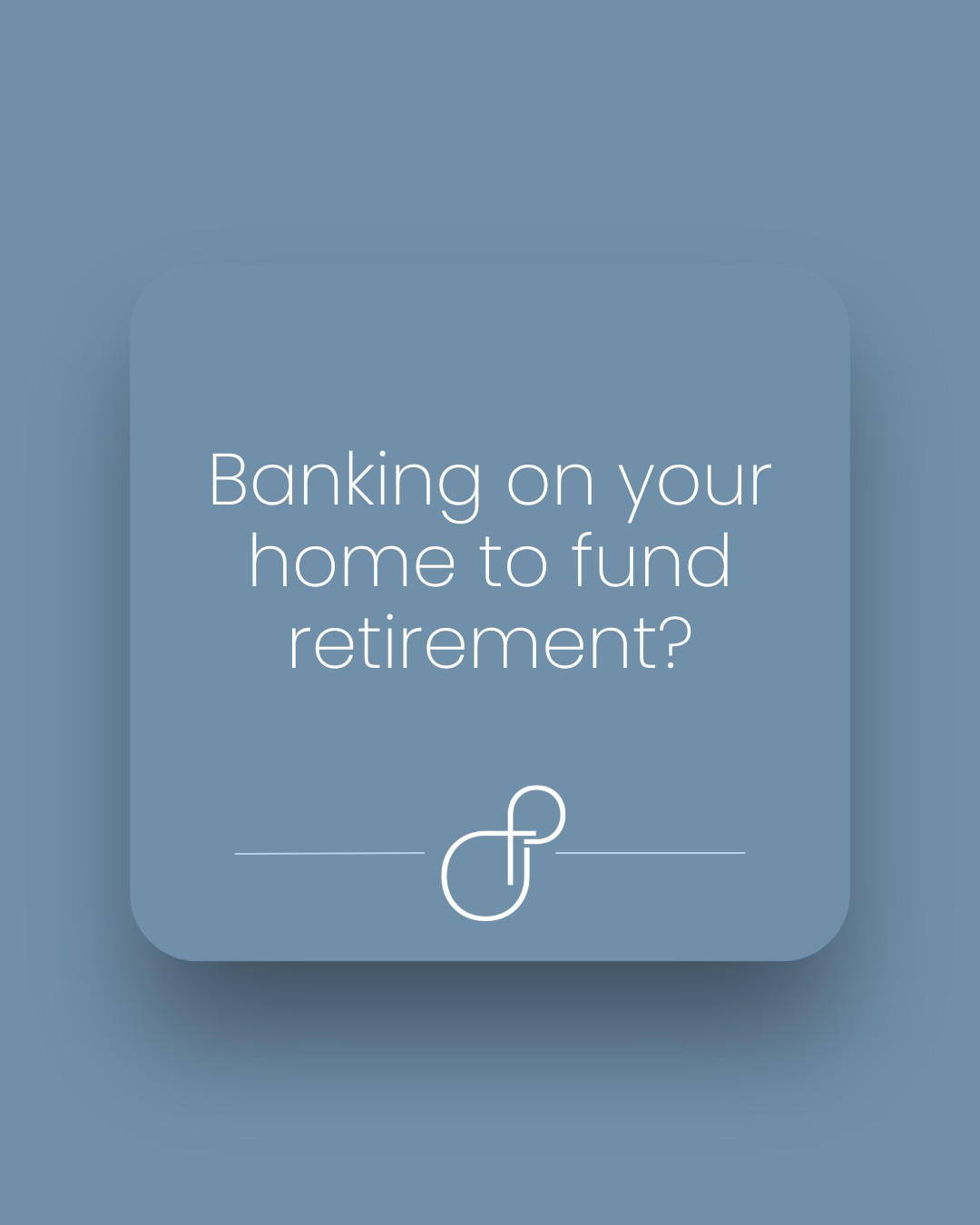 Banking on your home to fund retirement