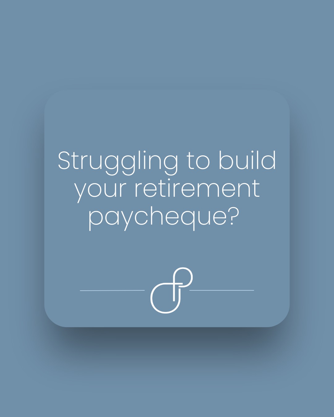 Struggling to build your retirement paycheque