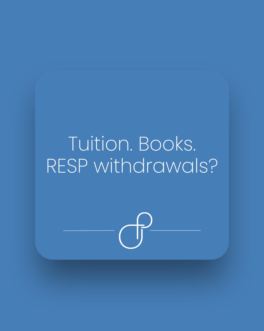 Tuition. Books. RESP withdrawals