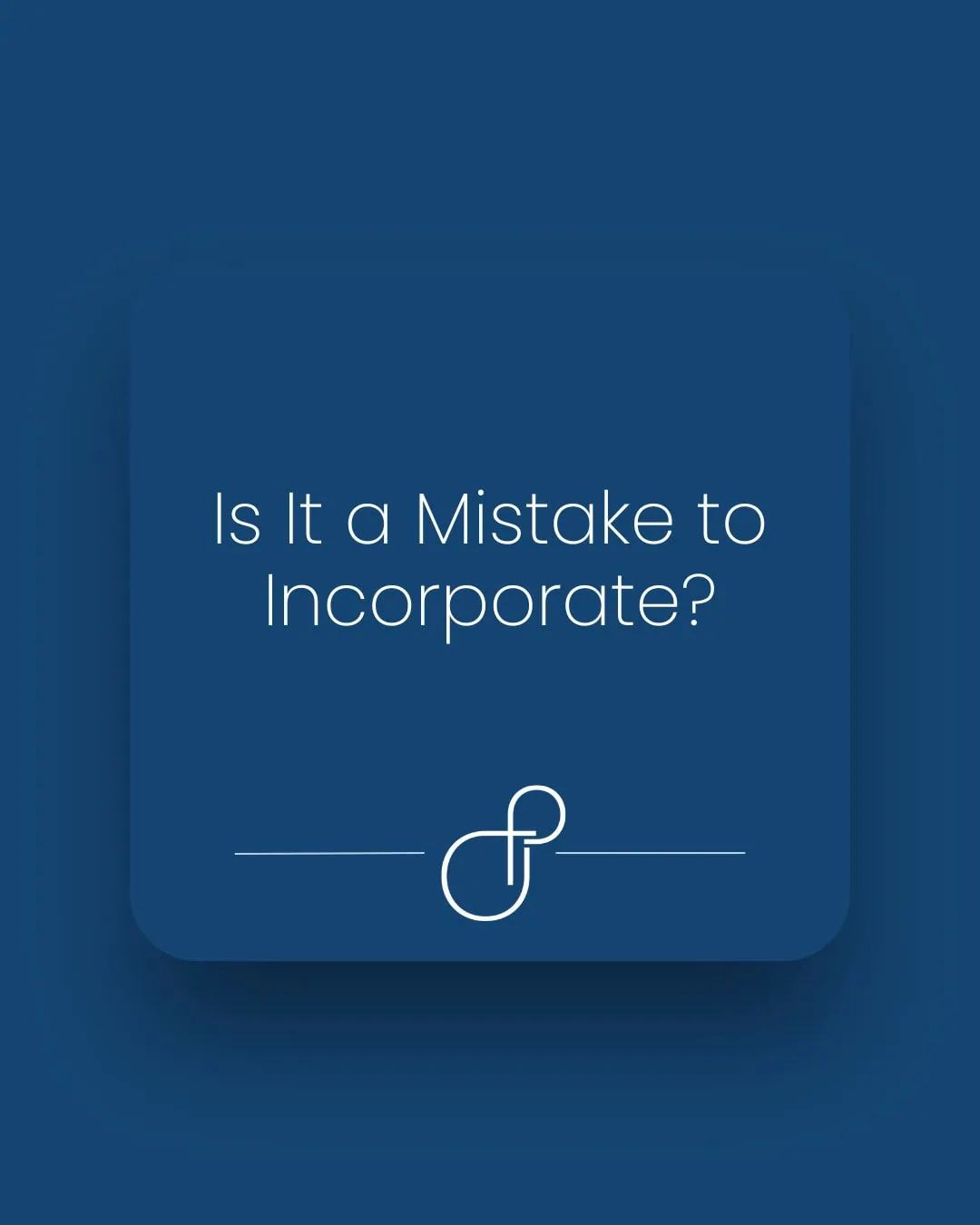 Is It a Mistake to Incorporate