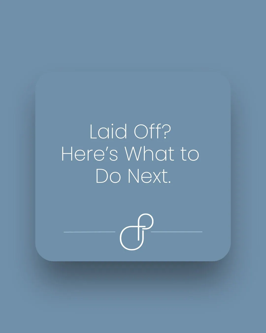 Laid Off Here’s What to Do Next.