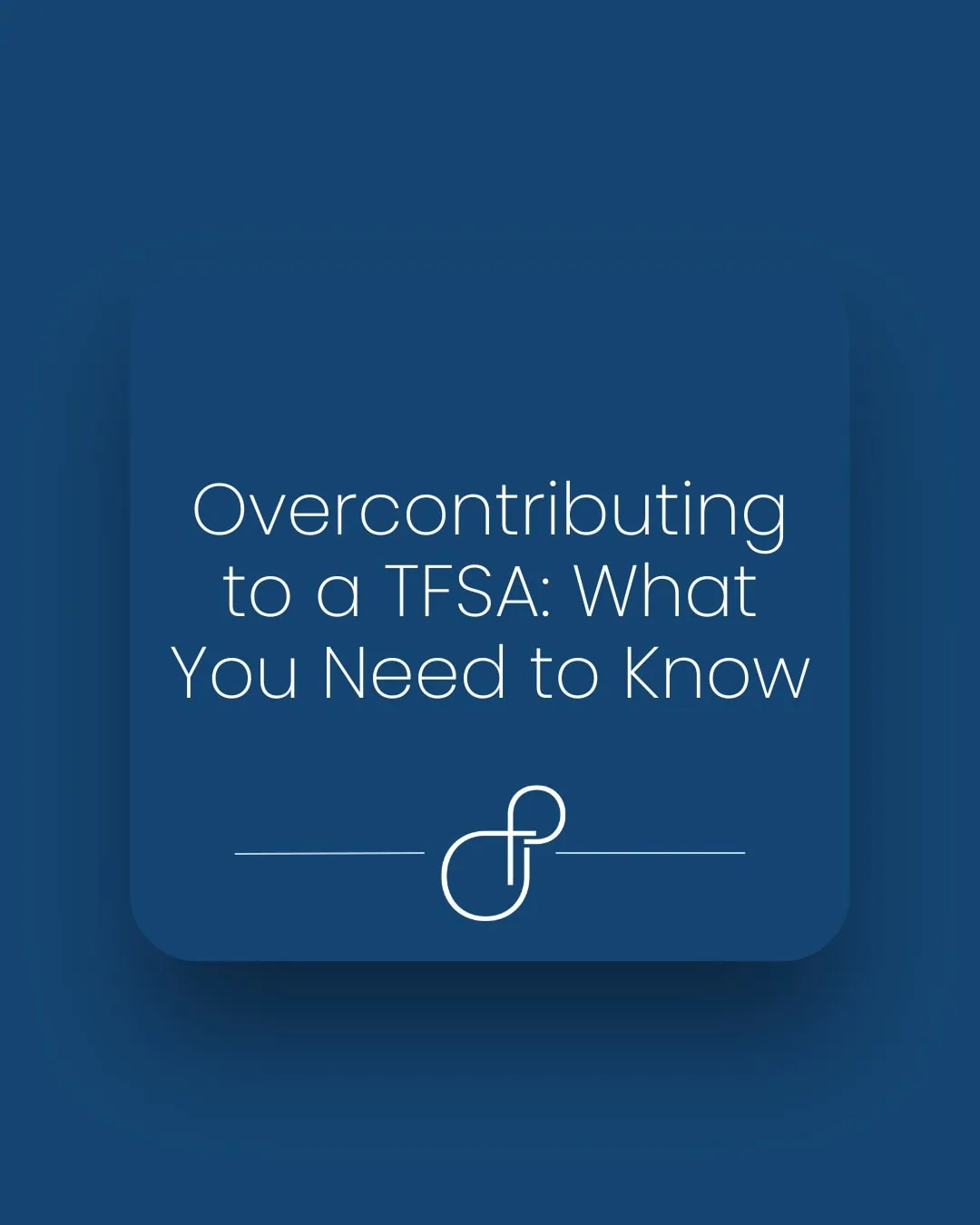 Overcontributing to a TFSA What You Need to Know