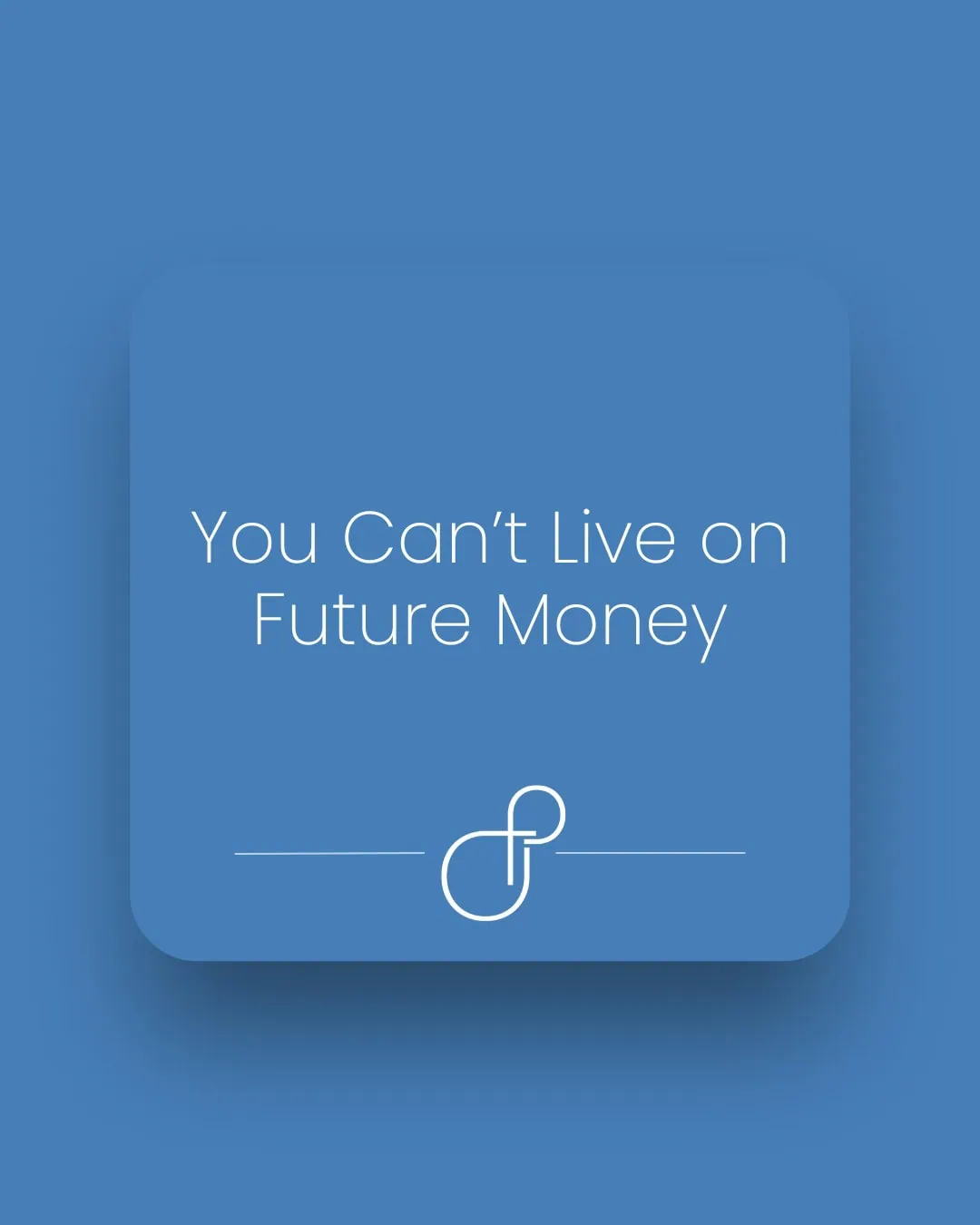 You Can’t Live on Future Money