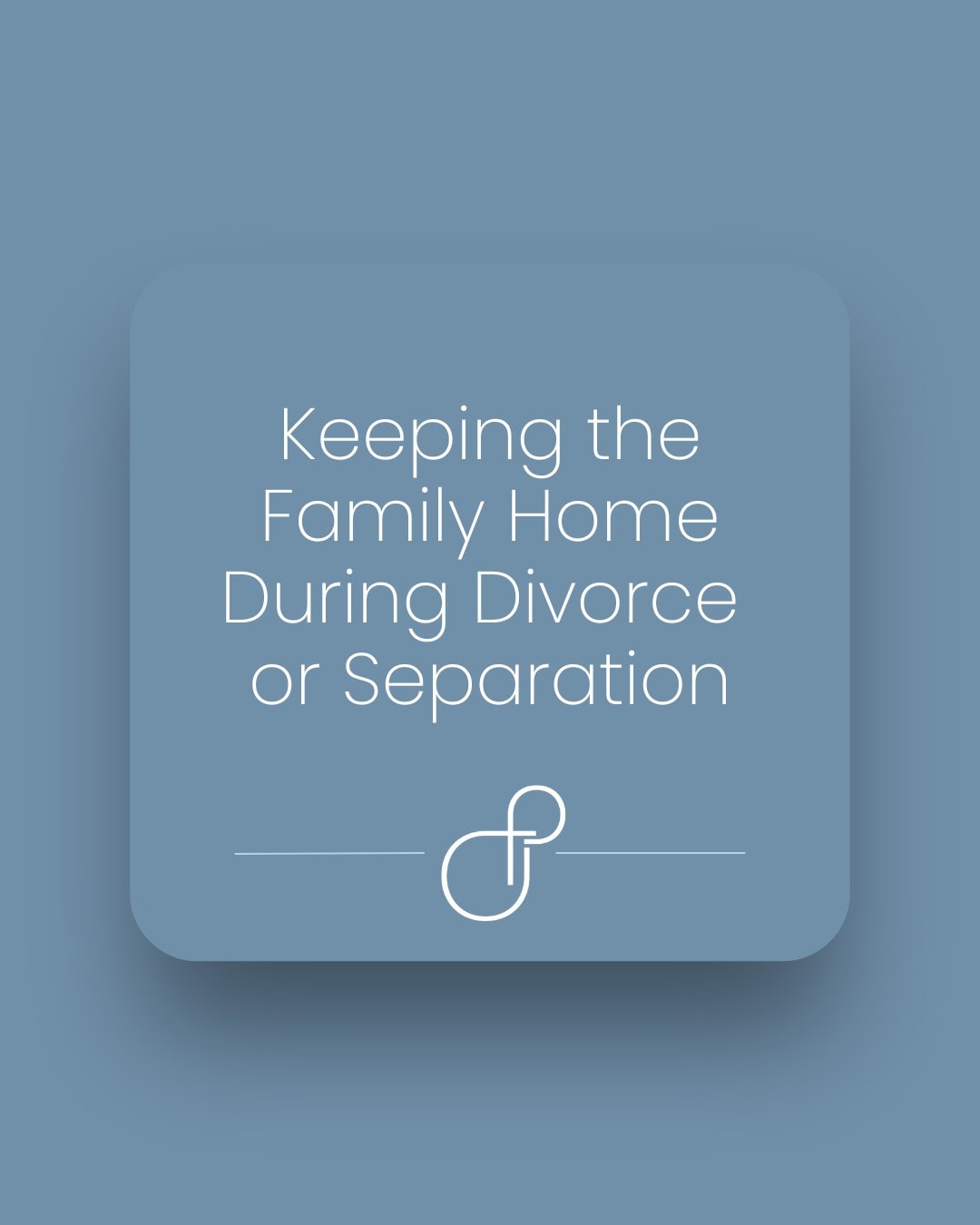 Keeping the Family Home During Divorce or Separation