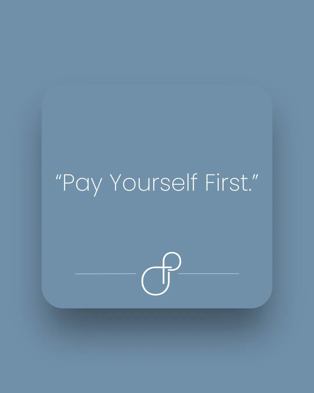 “Pay Yourself First.”