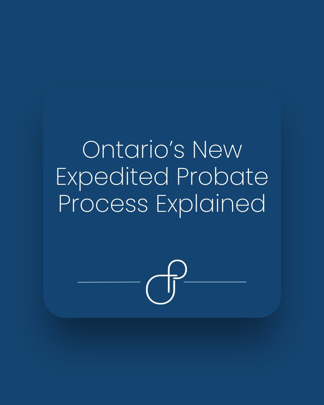 Ontario’s Expedited Probate Process Explained
